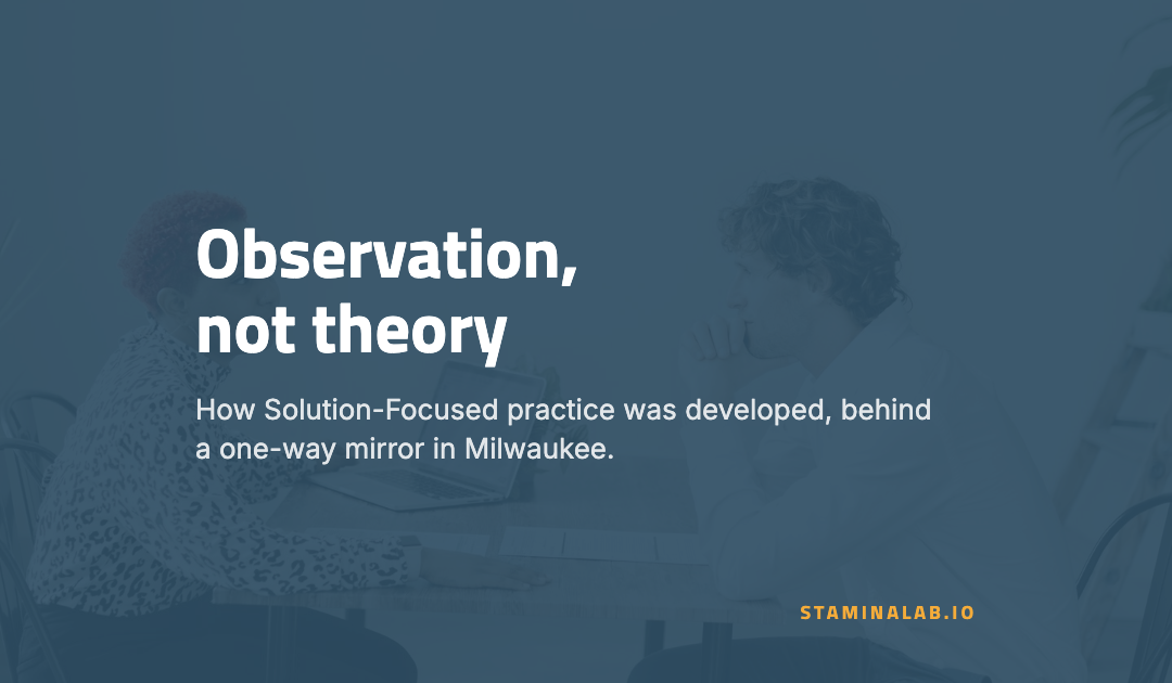 Solution-Focused Practice Began With Observation, Not Theory